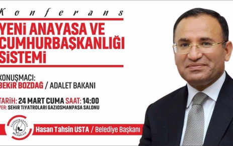 Adalet Bakanı Bekir Bozdağ'ın, Yeni Anayasa sistemi hakkında konferans vereceği