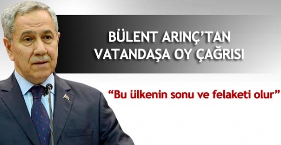 Arınç "Dışarıdan destekli koalisyonların felaket getireceğinin altını çizdi."