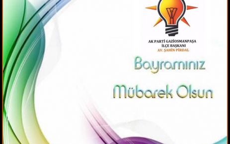 AK Parti Gaziosmanpaşa İlçe Başkanı Şahin Pirdal, "Bayramlar, birlik ve