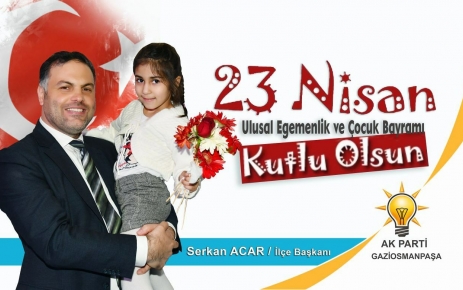 AK Parti Gaziosmanpaşa ilçe başkanı Serkan Acar "23 Nisan Ulusal