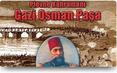 Osmanlı İmparatorluğu’nun en önemli komutanlarından ‘Plevne Kahramanı’ Gazi Osman Paşa,