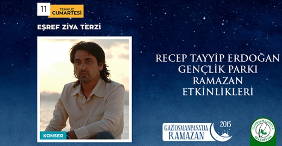 Gaziosmanpaşa’da Eşref Ziya Terzi Konseri 11 Temmuz  Cumartesi akşamı