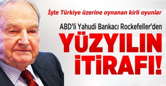 ABD’li Yahudi bankacı işadamı David Rockefeller, son yüzyılın en büyük