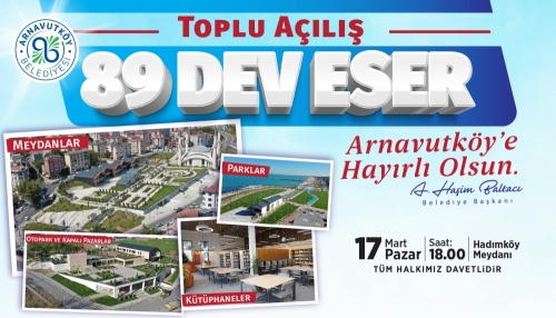 Arnavutköy Belediyesi, son dönemde hayata geçirilen 89 dev eserin toplu