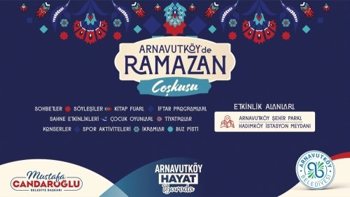 Türkiye’nin en büyük Ramazan etkinlikleri Arnavutköy’de başladı.