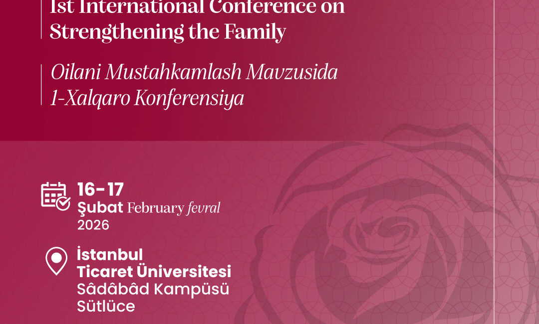I. Uluslararası Ailenin Güçlendirilmesi Konferansı, 16–17 Şubat 2026 tarihlerinde İstanbul